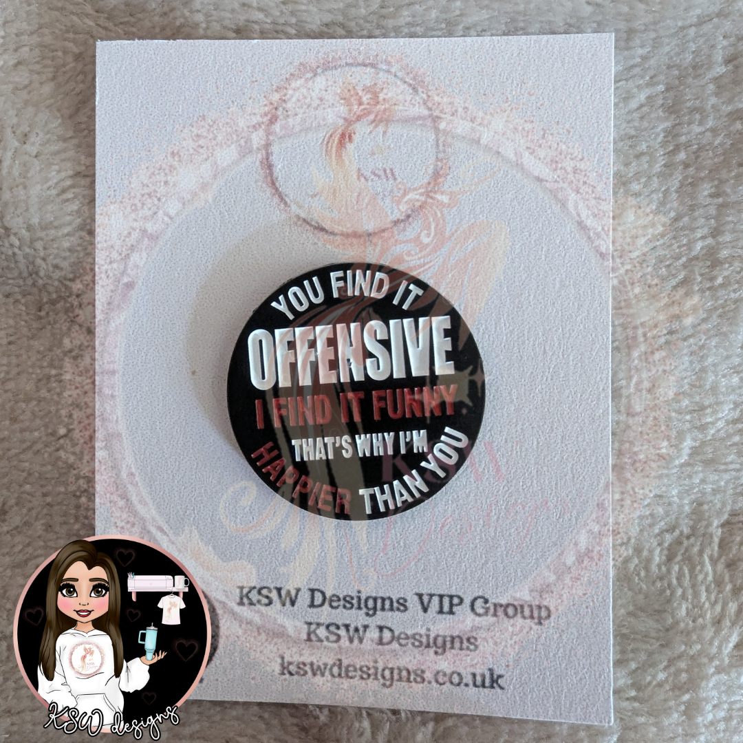 You Find It Offensive Enamel Pin Badge