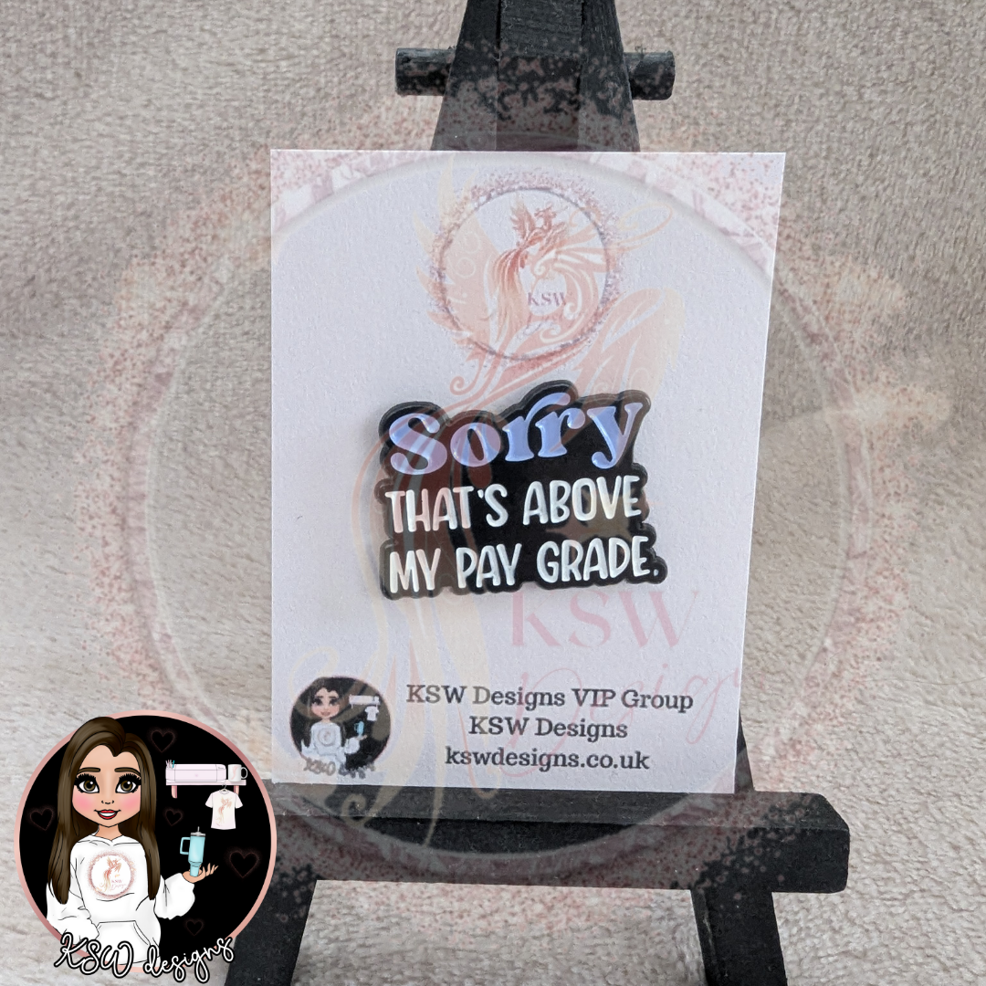 Sorry That's Above My Pay Grade Enamel Pin Badge
