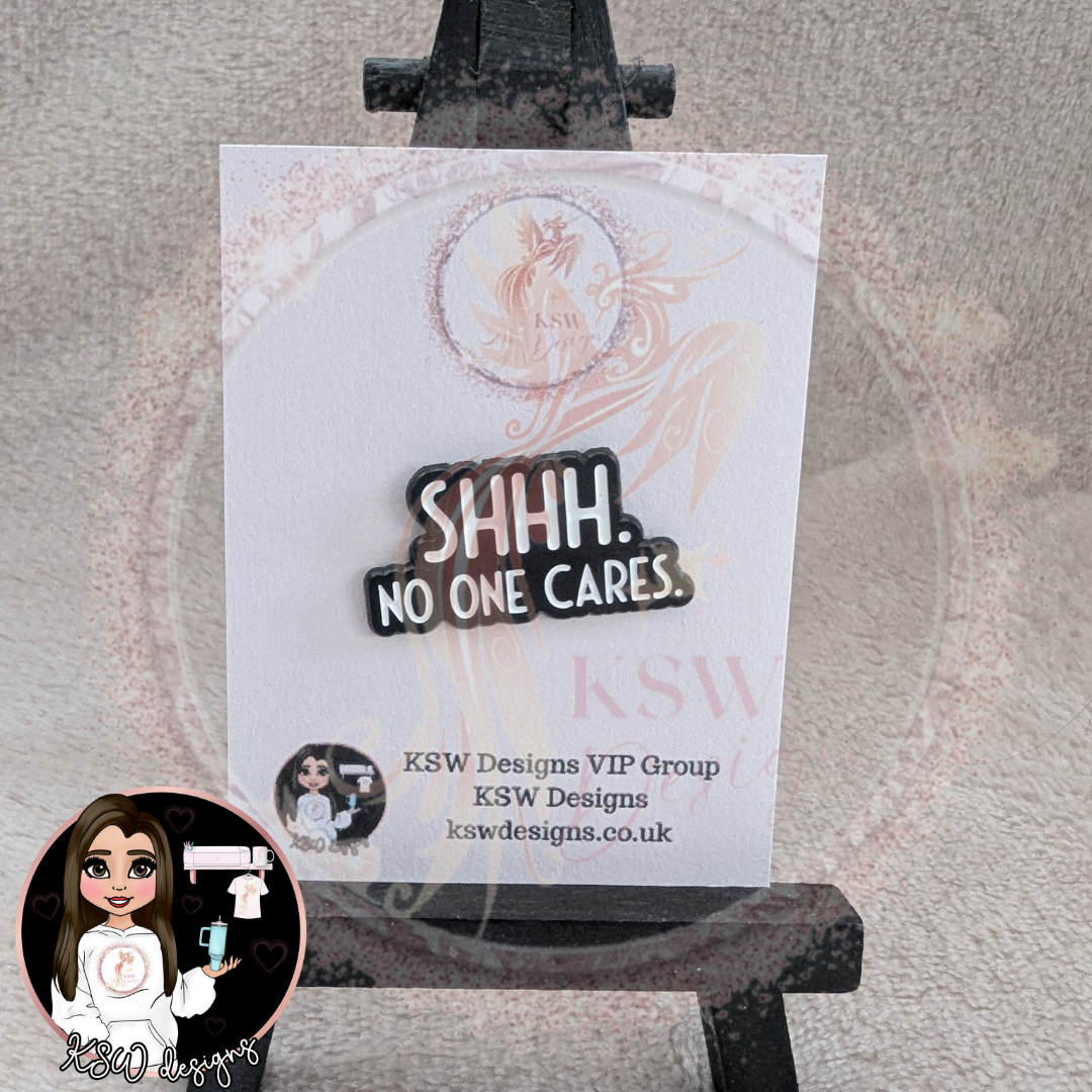 SHHH No One Cares Enamel Pin Badge