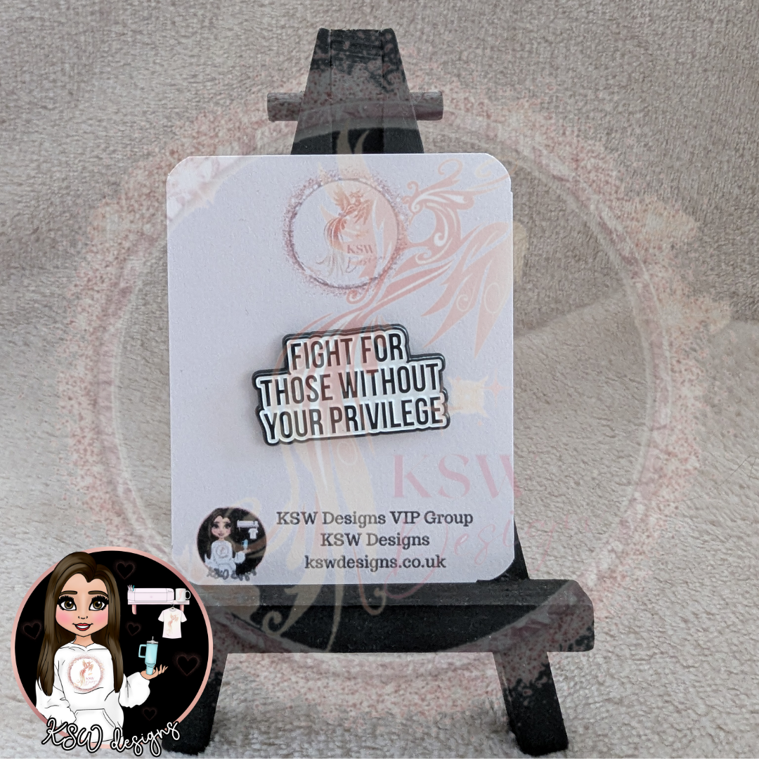 Fight For Those Without Your Privilege Enamel Pin Badge