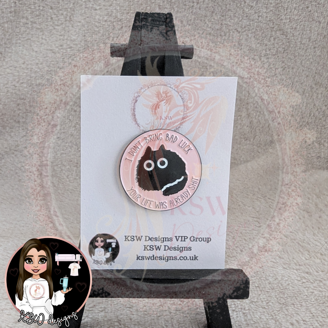 I Don't Bring Bad Luck Enamel Pin Badge