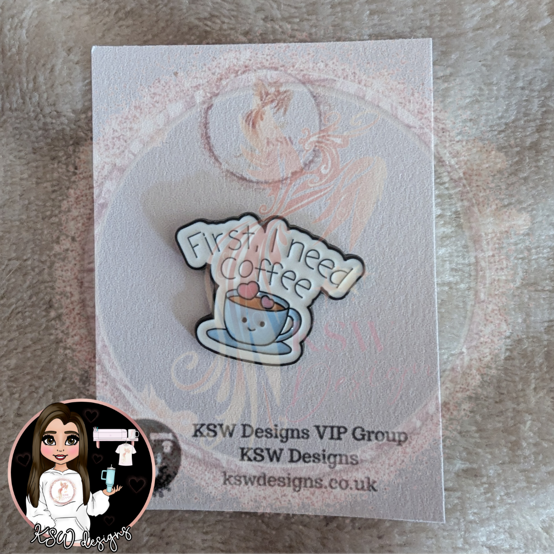 First I Need Coffee Enamel Pin Badge
