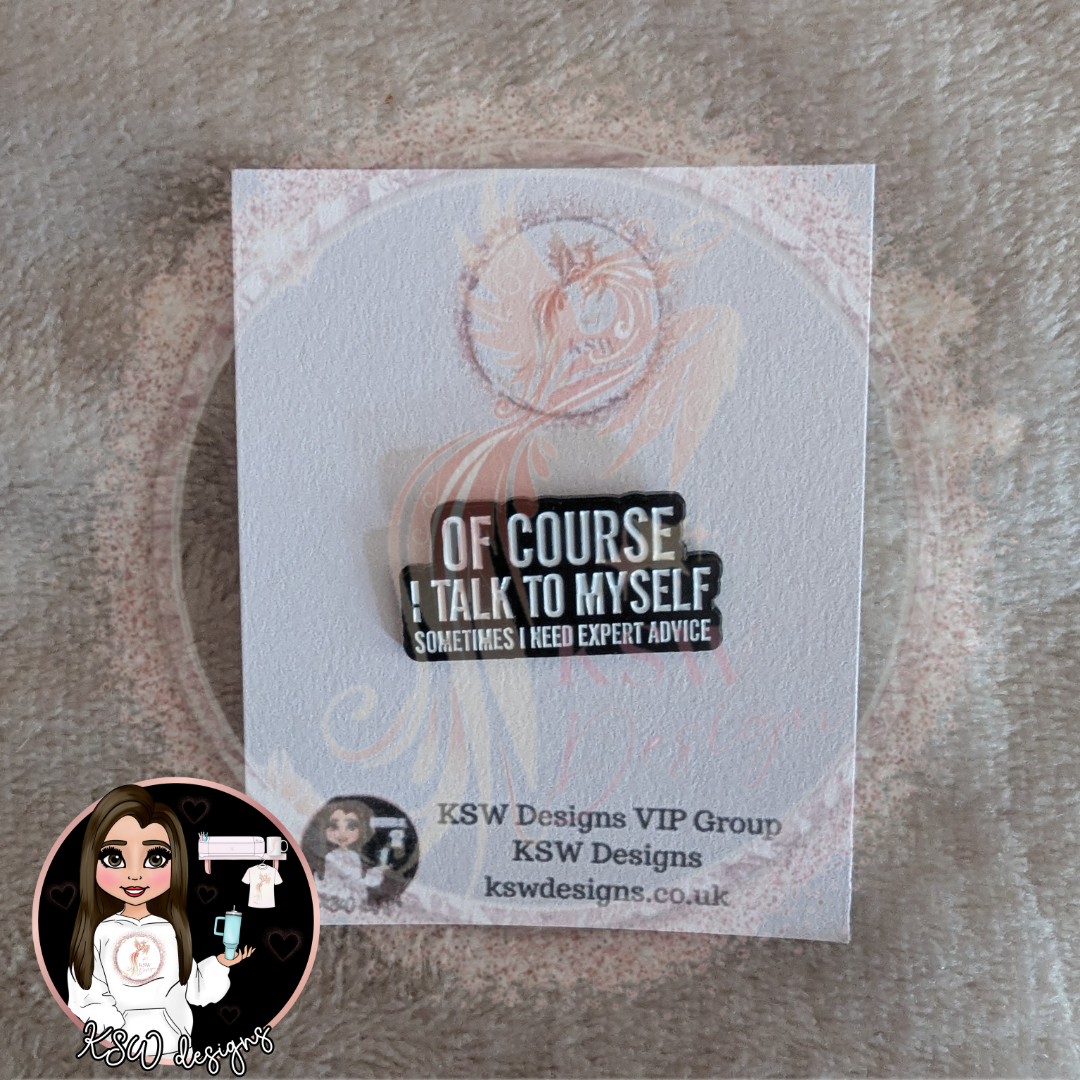 Of Cause I Talk To Myself Enamel Pin Badge