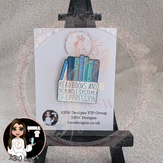 Read Books And Dismantle Systems Of Oppression Enamel Pin Badge