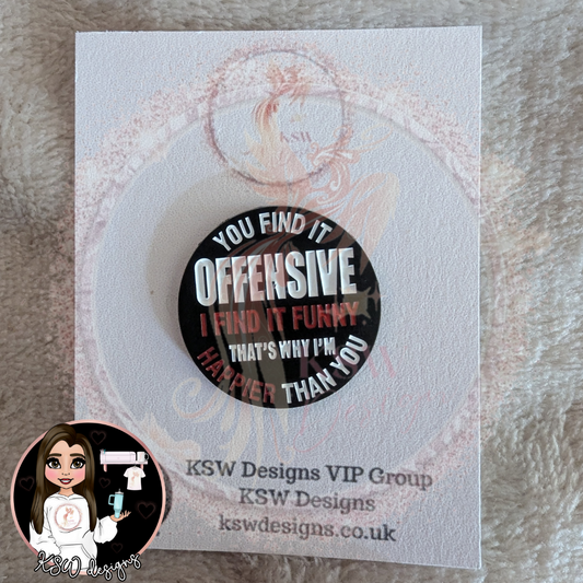 You Find It Offensive Enamel Pin Badge