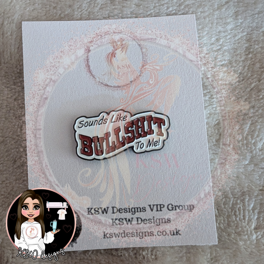Sounds Like Bullshit To Me Enamel Pin Badge