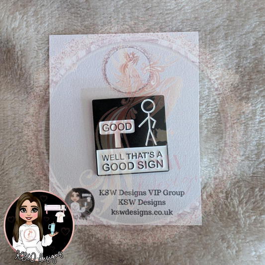 Well That's A Good Sign Enamel Pin Badge