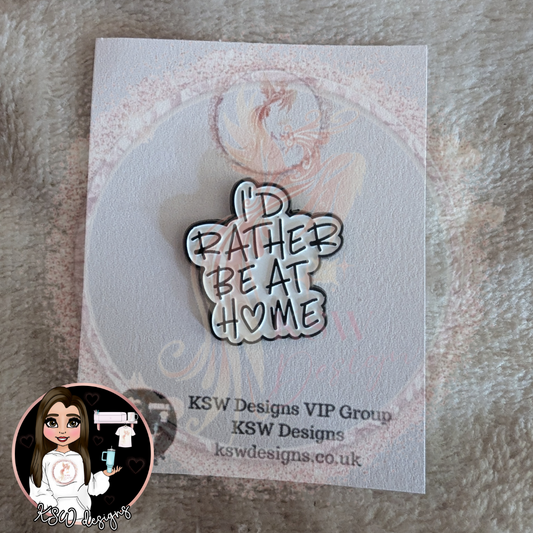 I'd Rather Be At Home Enamel Pin Badge