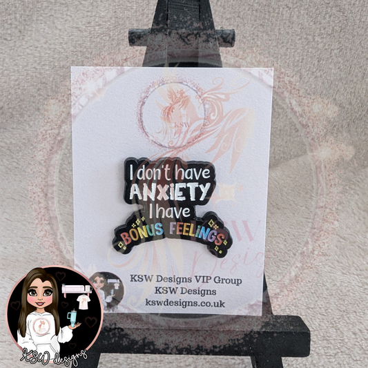 I Don't Have Anxiety I Have Bonus Feelings Enamel Pin Badge