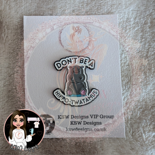 Don't Be A Hippotwatamus Enamel Pin Badge