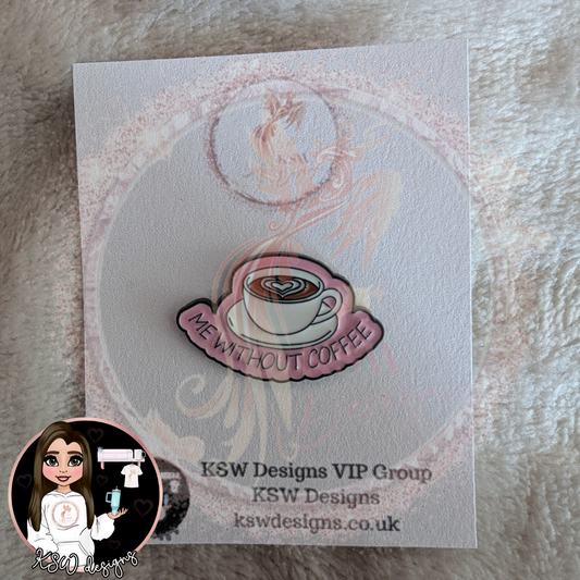 Me Without Coffee Enamel Pin Badge