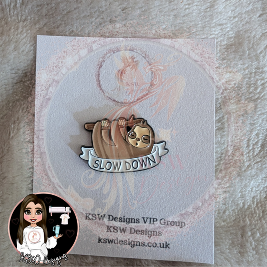 Slow Down Enamel Pin Badge
