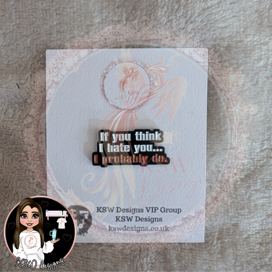 If You Think I Hate You Enamel Pin Badge