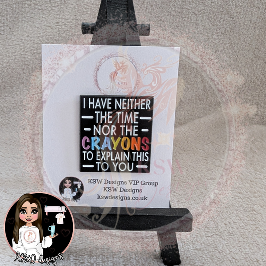 I Have Neither The Time Nor The Crayons Enamel Pin Badge