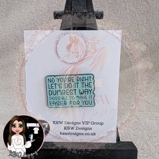 No Your Right Enamel Pin Badge