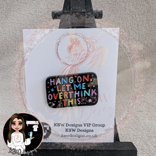 Hang On Let Me Overthink This Enamel Pin Badge