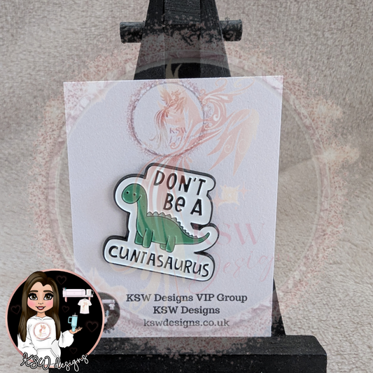 Don't Be A Cuntasaurus Enamel Pin Badge