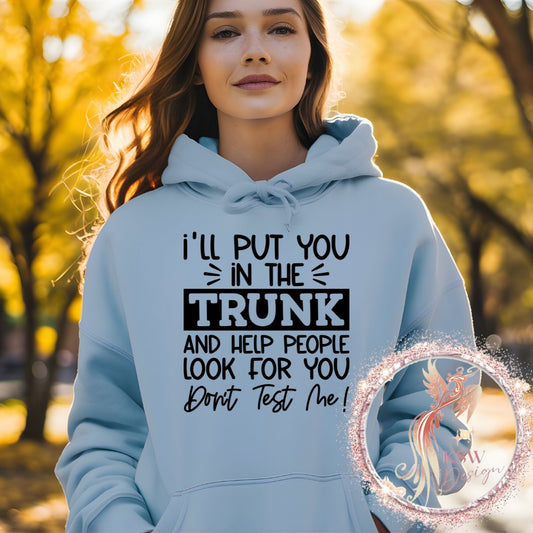 I'll Put You In The Trunk Hoodie