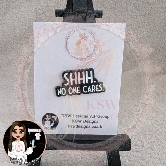 SHHH No One Cares Enamel Pin Badge