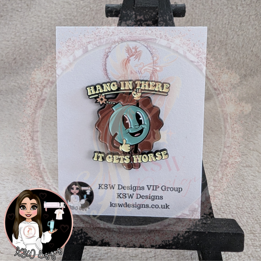 Hang In There It Gets Worse Enamel Pin Badge