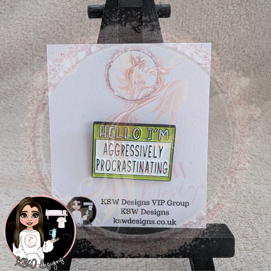 Hello I'm Aggressively Procrastinating Enamel Pin Badge