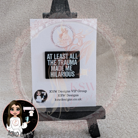At Least All The Trauma Made Me Hilarious Enamel Pin Badge