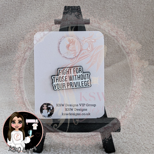 Fight For Those Without Your Privilege Enamel Pin Badge