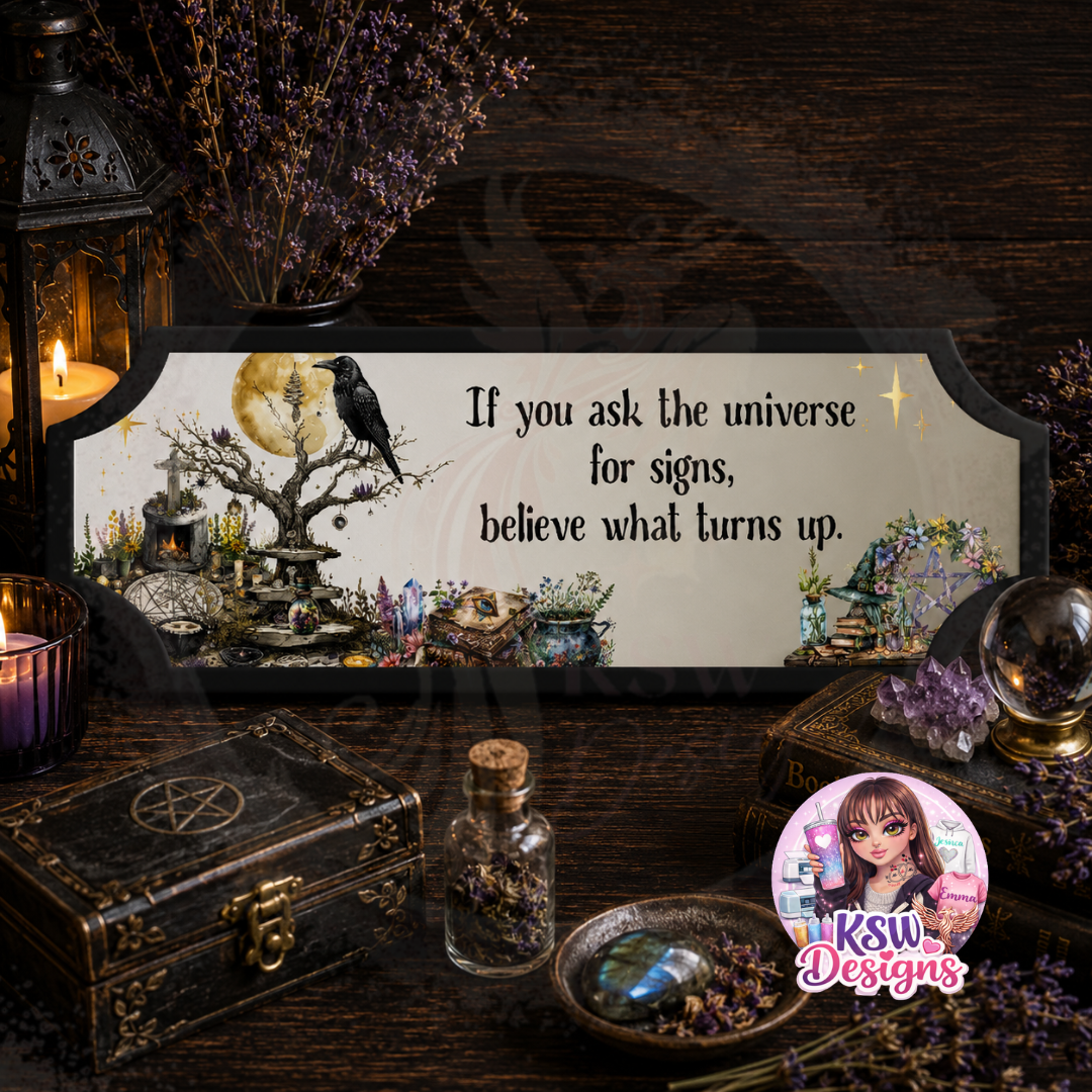 If You Ask The Universe For Signs, Believe What Turns Up Acrylic Shelf Sign