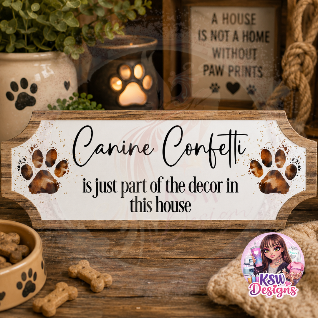 Funny acrylic dog lover sign reading Canine Confetti Is Just Part Of The Decor In This House with paw print artwork and rustic wood-effect border.