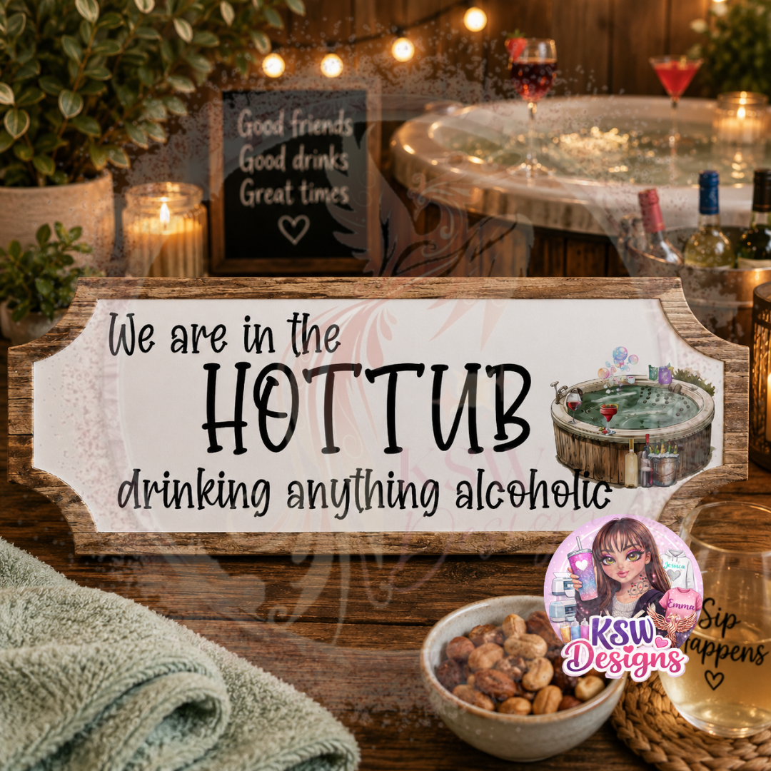 Funny acrylic shelf sign reading We Are In The Hot Tub Drinking Anything Alcoholic with hot tub illustration and rustic wood-effect border.