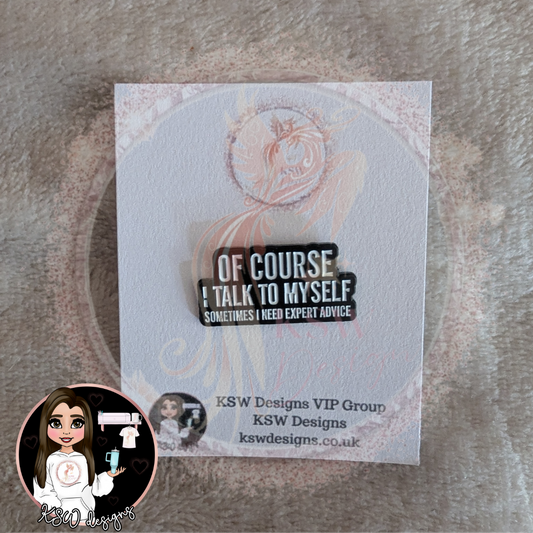Of Cause I Talk To Myself Enamel Pin Badge