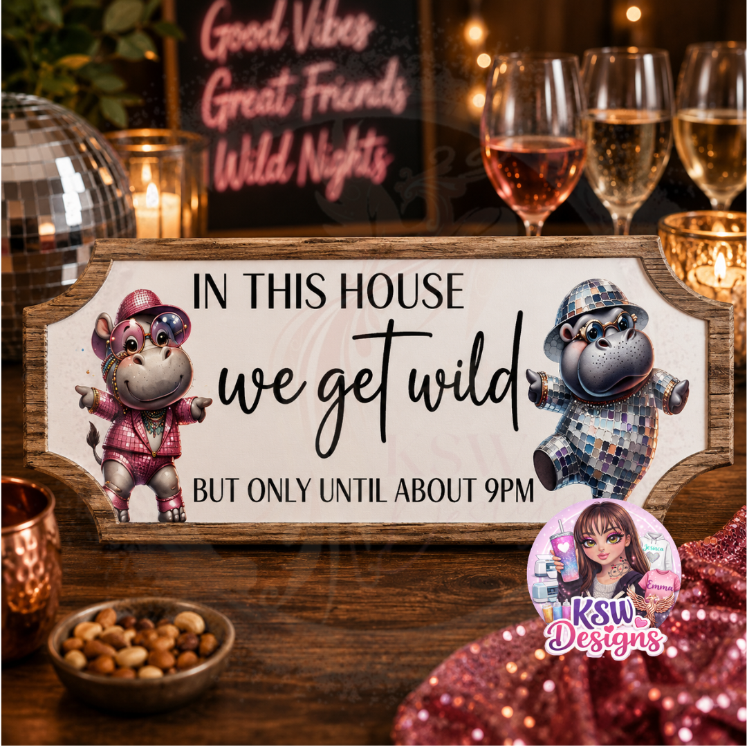 Funny acrylic shelf sign featuring disco hippos and the quote In This House We Get Wild But Only Until About 9PM.