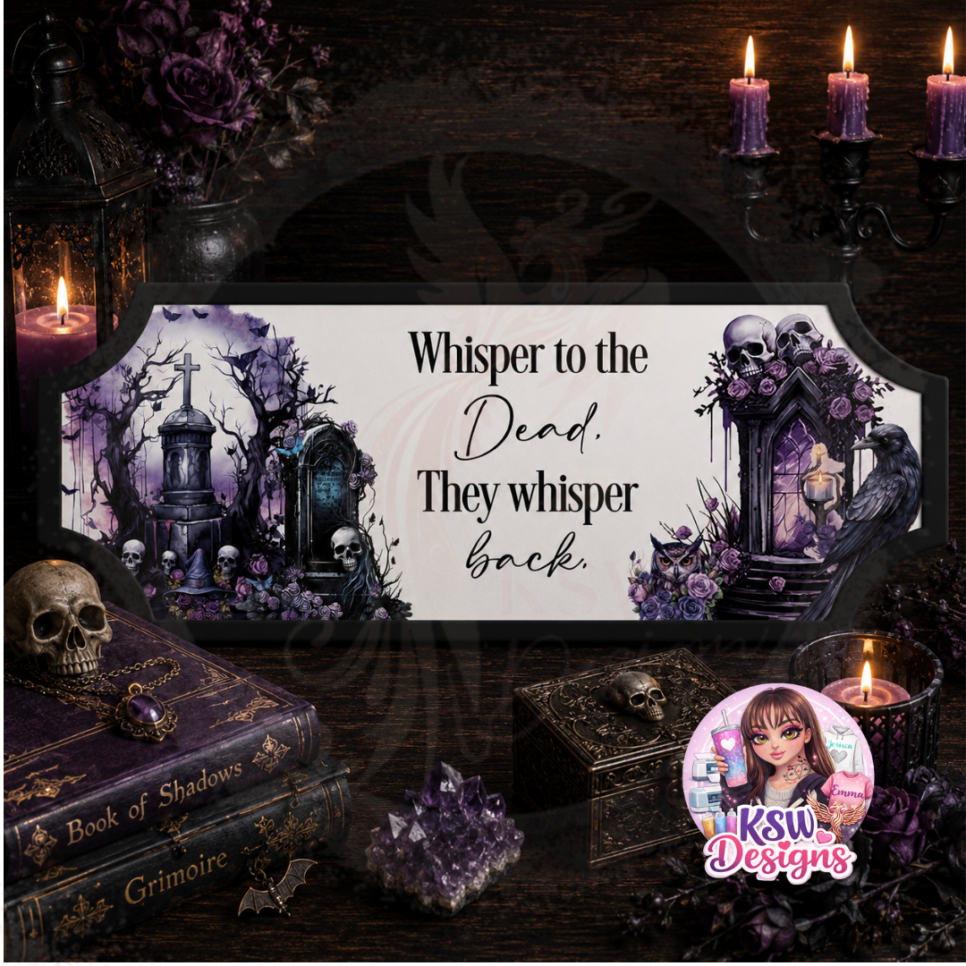 Whisper To The Dead, They Whisper Back Acrylic Shelf Sign